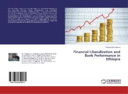 Financial Liberalization and Bank Performance in Ethiopia di Tesfaye Boru Lelissa edito da LAP Lambert Academic Publishing