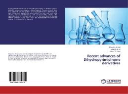 Recent advances of Dihydropyrimidinone derivatives di Mayuri A. Borad, Manoj N. Bhoi, Hitesh D. Patel edito da LAP Lambert Academic Publishing