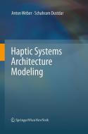 Haptic Systems Architecture Modeling di Schahram Dustdar, Anton Weber edito da Springer Vienna