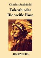Tokeah oder Die weiße Rose di Charles Sealsfield edito da Hofenberg