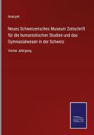 Neues Schweizerisches Museum Zeitschrift für die humanistischen Studien und das Gymnasialwesen in der Schweiz di Anonym edito da Salzwasser-Verlag