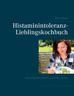 Histaminintoleranz-Lieblingskochbuch di Petra Mayer edito da Books on Demand