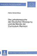 Die Lehrplanepoche der deutschen Bewegung und die Wende der Curriculum-Revision di Horst Schernikau edito da Lang, Peter GmbH