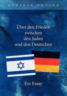 Ber Den Frieden Zwischen Den Juden Und Den Deutschen di R Diger Proske edito da Books On Demand