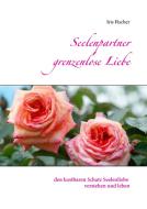 Seelenpartner grenzenlose Liebe di Iris Fischer edito da Books on Demand