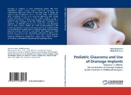 Pediatric Glaucoma and Use of Drainage Implants di Inka Krejcirova, Rudolf Autrata edito da LAP Lambert Acad. Publ.