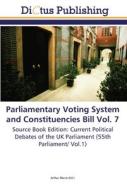 Parliamentary Voting System and Constituencies Bill Vol. 7 edito da Dictus Publishing