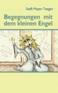 Begegnungen Mit Dem Kleinen Engel di Steffi Mayer-Teegen edito da Books On Demand