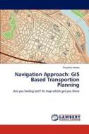 Navigation Approach: GIS Based Transportion Planning di Priyanka Verma edito da LAP Lambert Academic Publishing