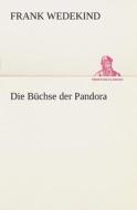 Die Buchse Der Pandora di Frank Wedekind edito da Tredition Classics