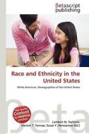 Race and Ethnicity in the United States di Lambert M. Surhone, Miriam T. Timpledon, Susan F. Marseken edito da Betascript Publishing