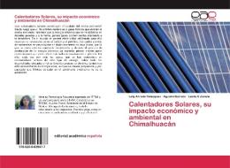 Calentadores Solares, su impacto económico y ambiental en Chimalhuacán di Lety Arrieta Velázquez, Agustín Barreto, Leslie E. Zavala edito da EDIT ACADEMICA ESPANOLA