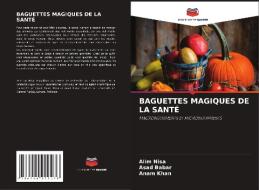 BAGUETTES MAGIQUES DE LA SANTÉ di Alim Nisa, Asad Babar, Anam Khan edito da Editions Notre Savoir
