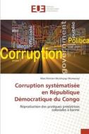 Corruption systématisée en République Démocratique du Congo di Marc Pontien Mutshipayi Mumonayi edito da Éditions universitaires européennes