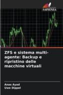 ZFS e sistema multi-agente: Backup e ripristino delle macchine virtuali di Anas Ayad, Uwe Dippel edito da Edizioni Sapienza