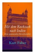 Mit Dem Rucksack Nach Indien (ein Spannender Reisebericht) di Kurt Faber edito da E-artnow