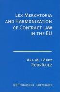 Lex Mercatoria And Harmonization Of Contract Law In The Eu di Ana M. Lopez-Rodriguez edito da Djofpublishing