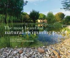 Most Beautiful Natural Swimming Pools di Jean Vanhoof edito da Editions Lannoo sa