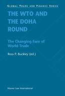 The Wto and the Doha Round: The Changing Face of World Trade di Ross P. Buckley edito da WOLTERS KLUWER LAW & BUSINESS