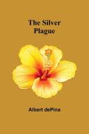 The Silver Plague di Albert Depina edito da Alpha Edition