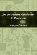La Verdadera Historia de la Creación di Vanessa Coltrinari edito da Vanessa Coltrinari