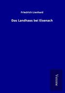 Das Landhaus bei Eisenach di Friedrich Lienhard edito da TP Verone Publishing