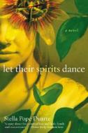 Let Their Spirits Dance di Stella Pope Duarte edito da RAYO
