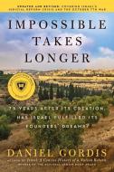 Impossible Takes Longer: 75 Years After Its Creation, Has Israel Fulfilled Its Founders' Dreams? di Daniel Gordis edito da ECCO PR