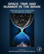 Space, Time and Number in the Brain di Elizabeth Brannon, Stanislas Dehaene edito da Elsevier Science Publishing Co Inc