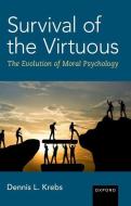 Survival of the Virtuous: The Evolution of Moral Psychology di Dennis L. Krebs edito da OXFORD UNIV PR