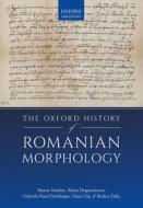 The Oxford History Of Romanian Morphology di Martin Maiden, Adina Dragomirescu, Gabriela Pana Dindelegan, Oana Uta, Rodica Zafiu edito da Oxford University Press