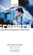 Traders: Risks, Decisions, and Management in Financial Markets di Mark Fenton-O'Creevy, Nigel Nicholson, Emma Soane edito da OXFORD UNIV PR