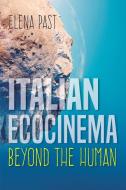 Italian Ecocinema Beyond the Human di Elena Past edito da Indiana University Press