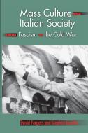Mass Culture and Italian Society from Fascism to the Cold War di David A. Forgacs, Stephen Gundle edito da Indiana University Press