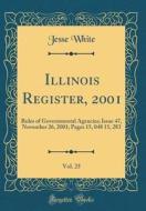 Illinois Register, 2001, Vol. 25: Rules of Governmental Agencies; Issue 47, November 26, 2001; Pages 15, 048 15, 283 (Classic Reprint) di Jesse White edito da Forgotten Books