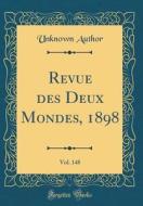 Revue Des Deux Mondes, 1898, Vol. 148 (Classic Reprint) di Unknown Author edito da Forgotten Books