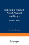 Educating Yourself About Alcohol and Drugs di Marc Alan Schuckit edito da Springer US