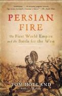 Persian Fire: The First World Empire and the Battle for the West di Tom Holland edito da ANCHOR