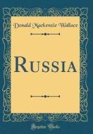 Russia (Classic Reprint) di Donald MacKenzie Wallace edito da Forgotten Books