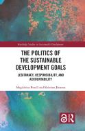 The Politics Of The Sustainable Development Goals di Magdalena Bexell, Kristina Joensson edito da Taylor & Francis Ltd