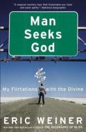 Man Seeks God: My Flirtations with the Divine di Eric Weiner edito da TWELVE