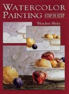 Watercolor Painting Step By Step di Wendon Blake edito da Dover Publications Inc.