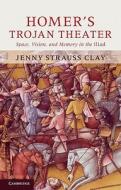 Homer's Trojan Theater di Jenny Strauss Clay edito da Cambridge University Press