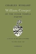 William Cowper of the Inner Temple, Esq. di Ryskamp Charles, Charles Ryskamp edito da Cambridge University Press