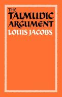 The Talmudic Argument di Maryce Ed. Jacobs, Louis Jacobs, Maryce Ed Jacobs edito da Cambridge University Press