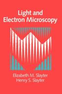 Light and Electron Microscopy di Elizabeth M. Slayter edito da Cambridge University Press