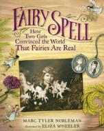 Fairy Spell: How Two Girls Convinced the World That Fairies Are Real di Marc Tyler Nobleman edito da Houghton Mifflin Harcourt Publishing Company