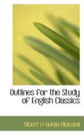 Outlines For The Study Of English Classics di Albert Franklin Blaisdell edito da Bibliolife
