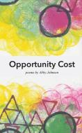 Opportunity Cost di Abby Johnson edito da DISCOVER NEW ART LLC