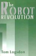 The Robot Revolution di Tom Logsdon edito da Iuniverse